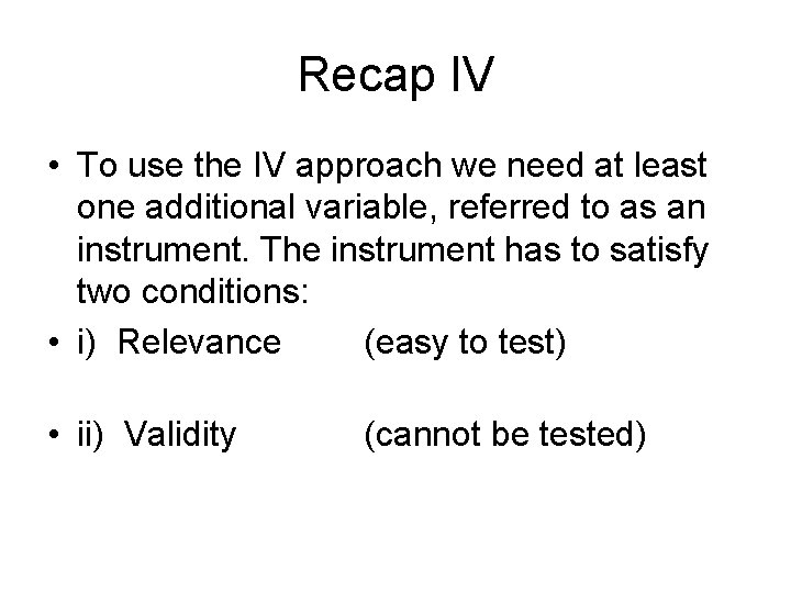 Recap IV • To use the IV approach we need at least one additional