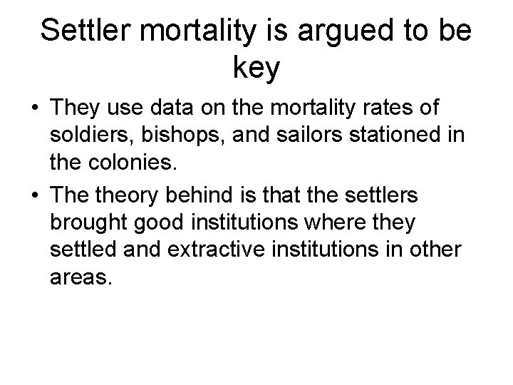 Settler mortality is argued to be key • They use data on the mortality