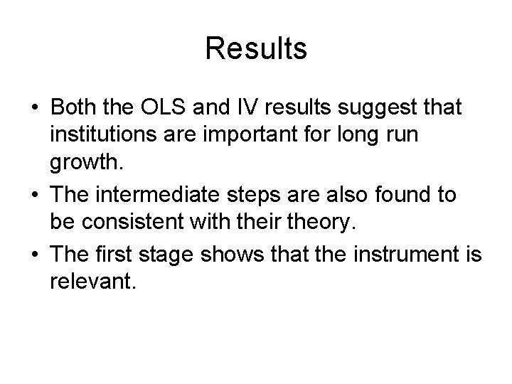 Results • Both the OLS and IV results suggest that institutions are important for