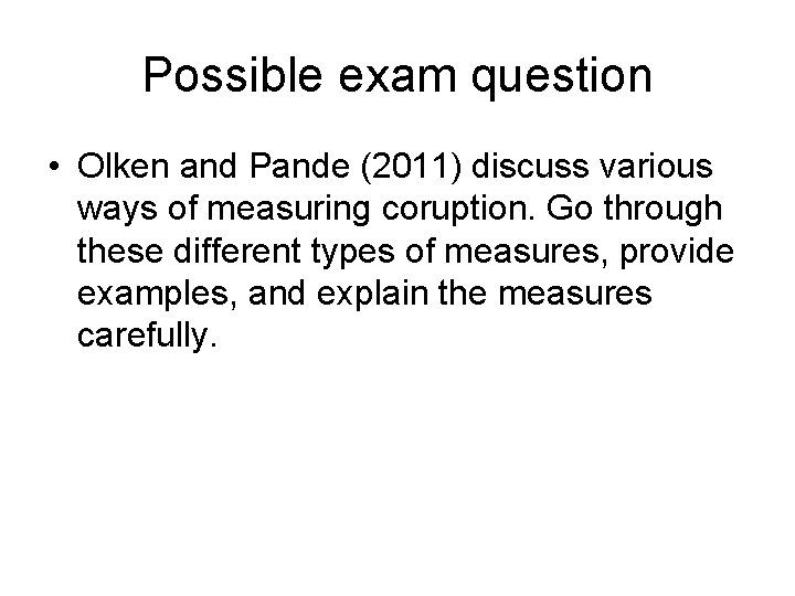 Possible exam question • Olken and Pande (2011) discuss various ways of measuring coruption.