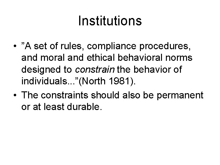 Institutions • ”A set of rules, compliance procedures, and moral and ethical behavioral norms