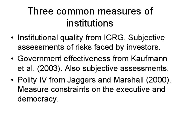 Three common measures of institutions • Institutional quality from ICRG. Subjective assessments of risks