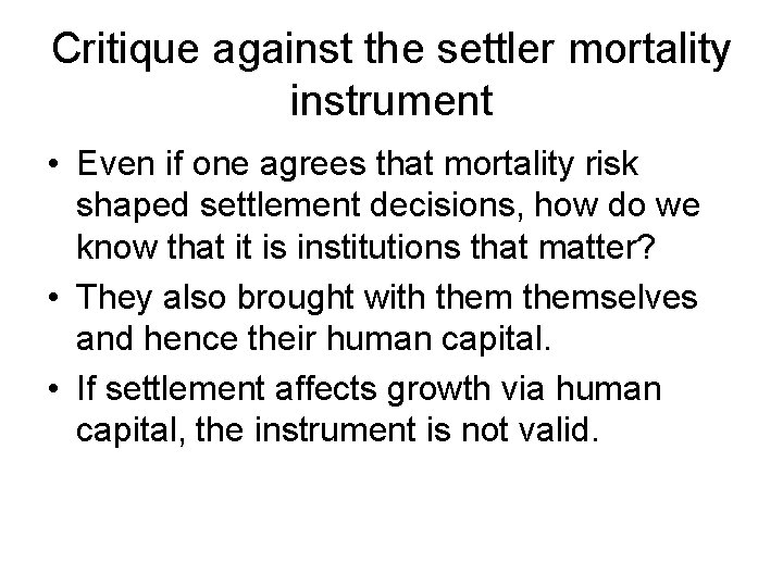 Critique against the settler mortality instrument • Even if one agrees that mortality risk