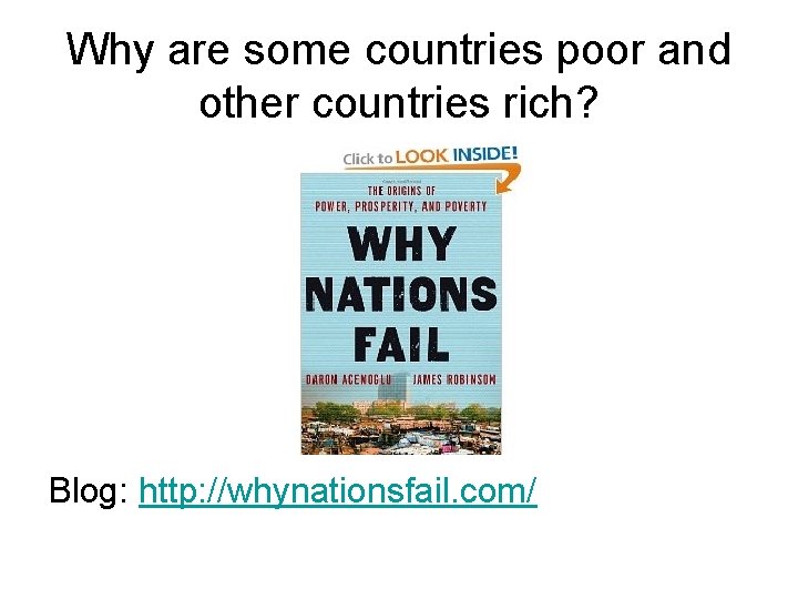Why are some countries poor and other countries rich? Blog: http: //whynationsfail. com/ 