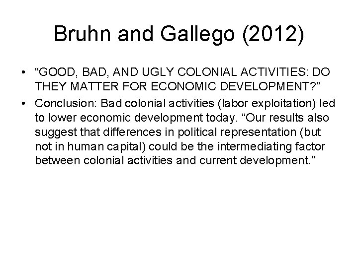 Bruhn and Gallego (2012) • “GOOD, BAD, AND UGLY COLONIAL ACTIVITIES: DO THEY MATTER