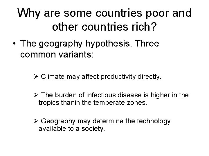 Why are some countries poor and other countries rich? • The geography hypothesis. Three