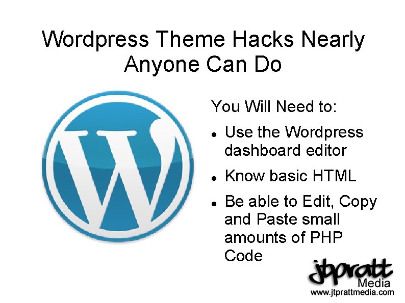 Wordpress Theme Hacks Nearly Anyone Can Do You Will Need to: Use the Wordpress