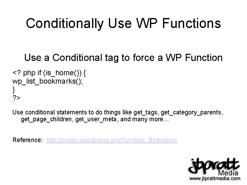 Conditionally Use WP Functions Use a Conditional tag to force a WP Function <?