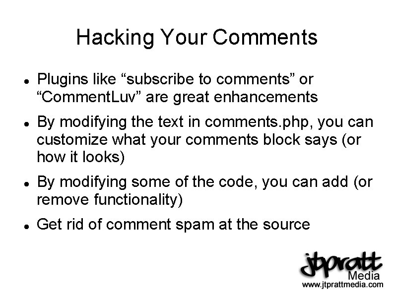 Hacking Your Comments Plugins like “subscribe to comments” or “Comment. Luv” are great enhancements