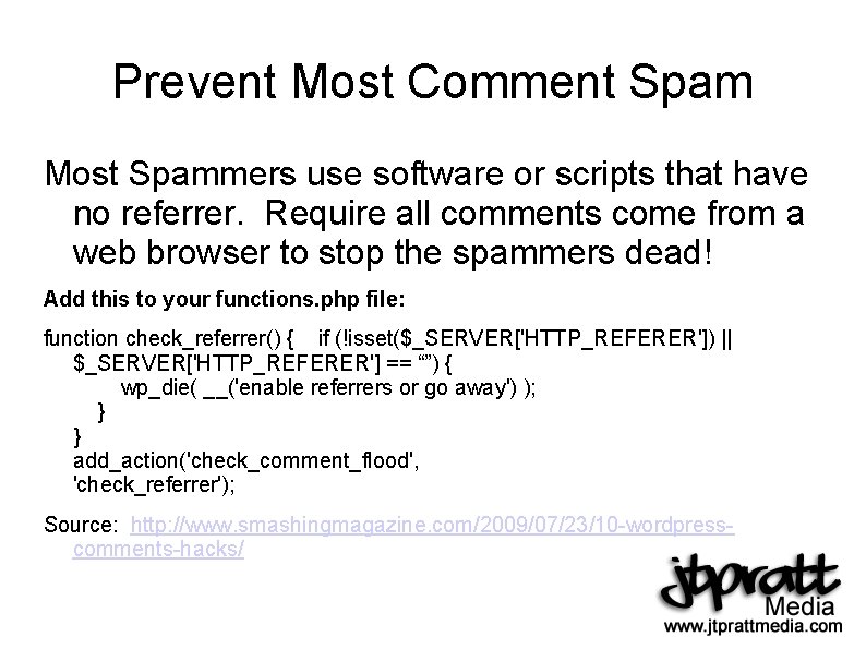 Prevent Most Comment Spam Most Spammers use software or scripts that have no referrer.