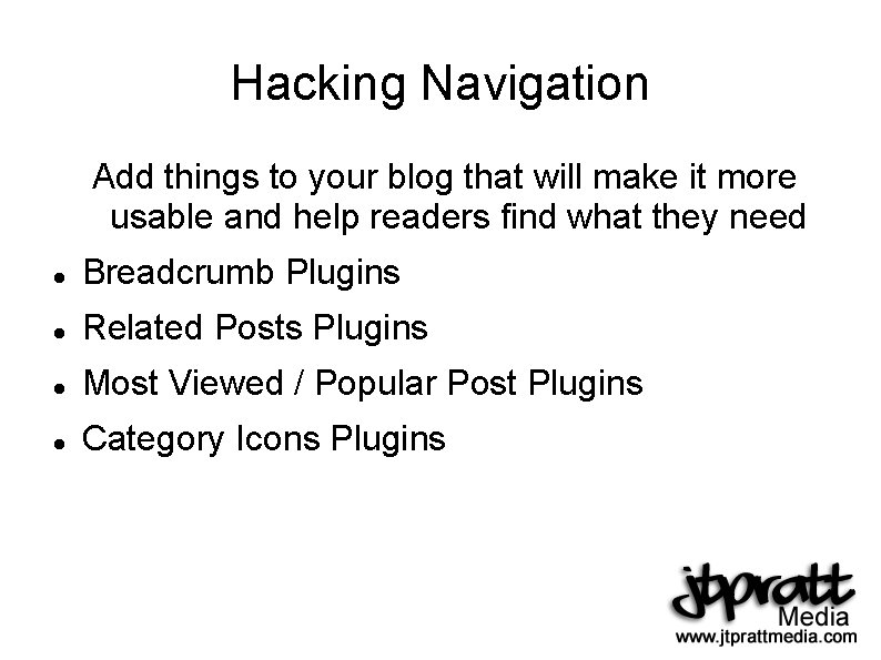 Hacking Navigation Add things to your blog that will make it more usable and