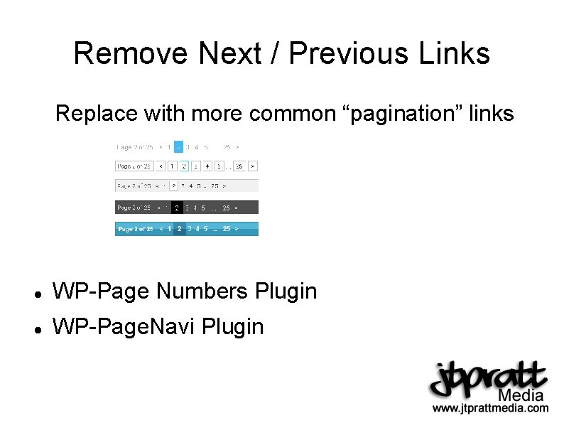 Remove Next / Previous Links Replace with more common “pagination” links WP-Page Numbers Plugin