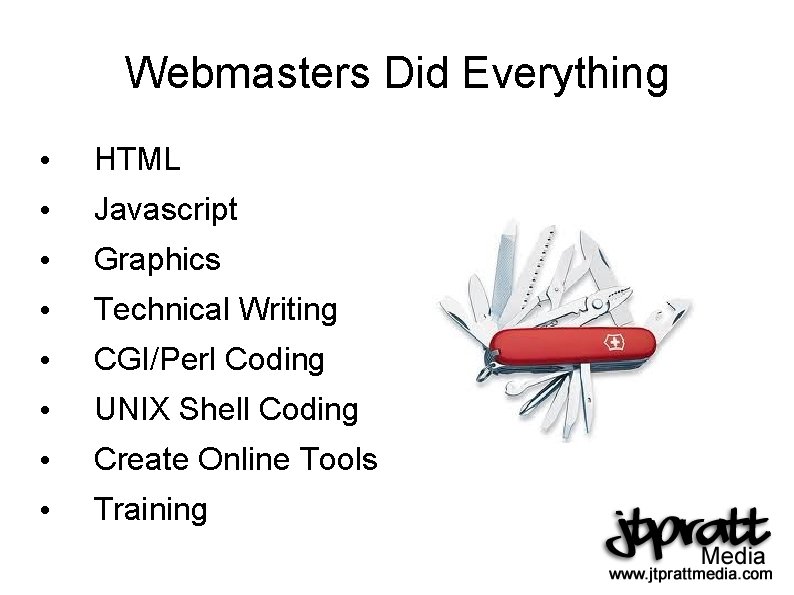Webmasters Did Everything • HTML • Javascript • Graphics • Technical Writing • CGI/Perl