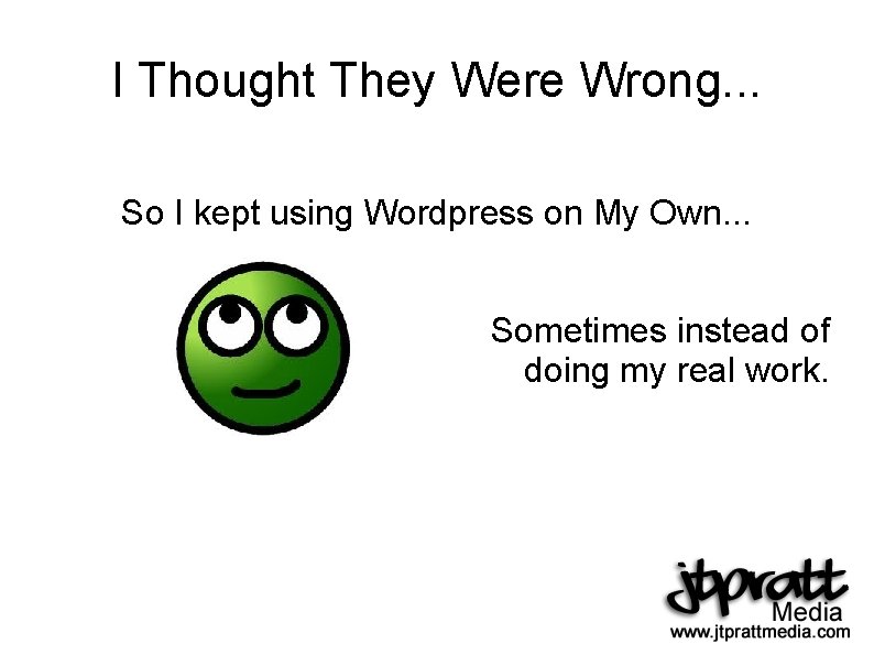 I Thought They Were Wrong. . . So I kept using Wordpress on My