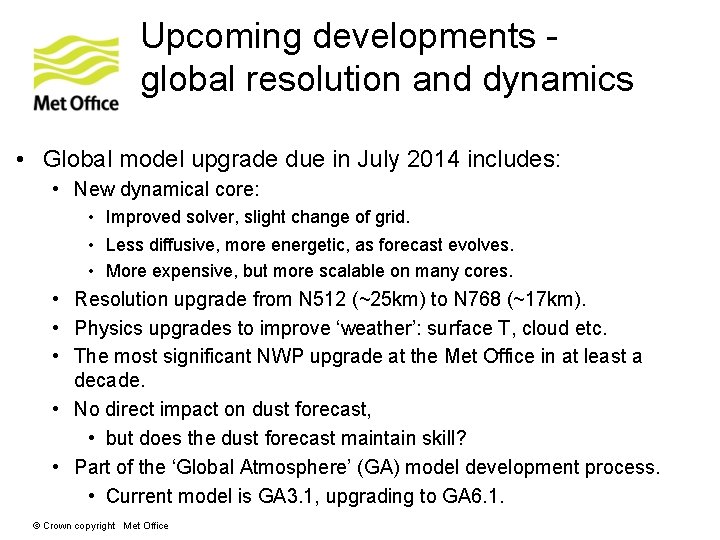 Upcoming developments global resolution and dynamics • Global model upgrade due in July 2014