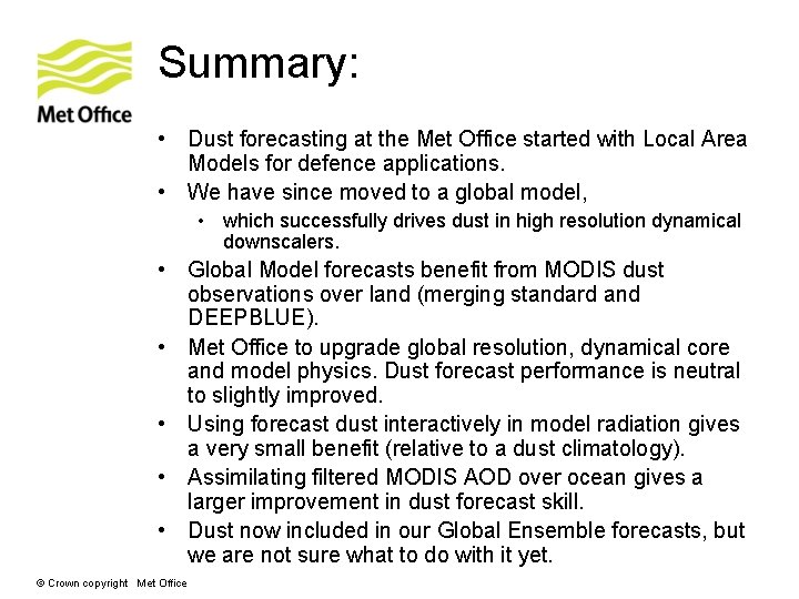 Summary: • Dust forecasting at the Met Office started with Local Area Models for