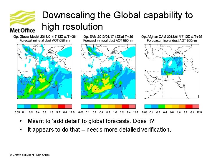 Downscaling the Global capability to high resolution • Meant to ‘add detail’ to global