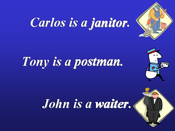 Carlos is a janitor postman Tony is a postman. John is a waiter. 