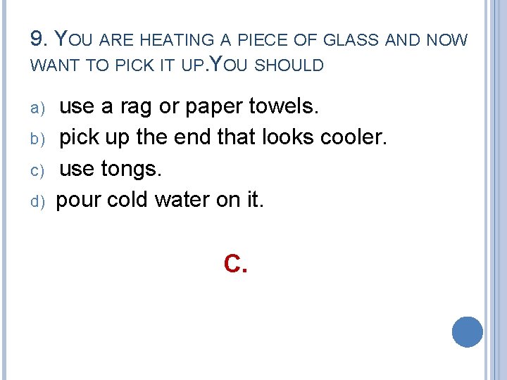 9. YOU ARE HEATING A PIECE OF GLASS AND NOW WANT TO PICK IT
