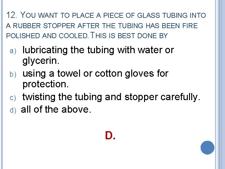 12. YOU WANT TO PLACE A PIECE OF GLASS TUBING INTO A RUBBER STOPPER