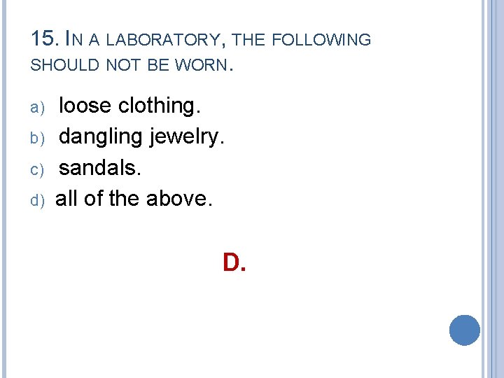 15. IN A LABORATORY, THE FOLLOWING SHOULD NOT BE WORN. a) b) c) d)