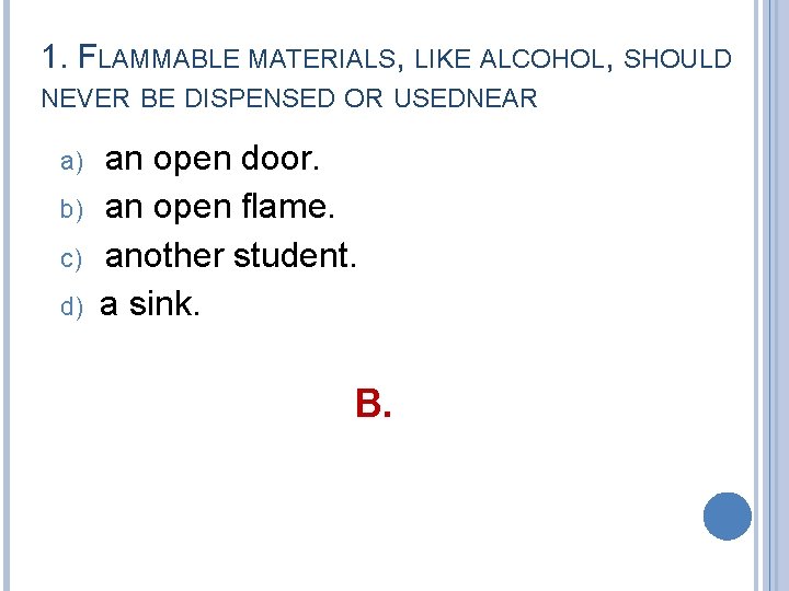 1. FLAMMABLE MATERIALS, LIKE ALCOHOL, SHOULD NEVER BE DISPENSED OR USEDN EAR a) b)