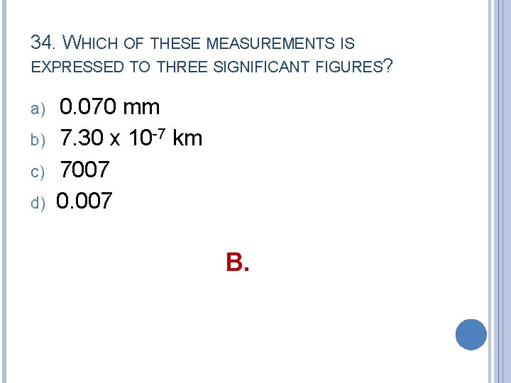 34. WHICH OF THESE MEASUREMENTS IS EXPRESSED TO THREE SIGNIFICANT FIGURES? a) b) c)