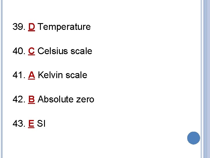 39. D Temperature 40. C Celsius scale 41. A Kelvin scale 42. B Absolute