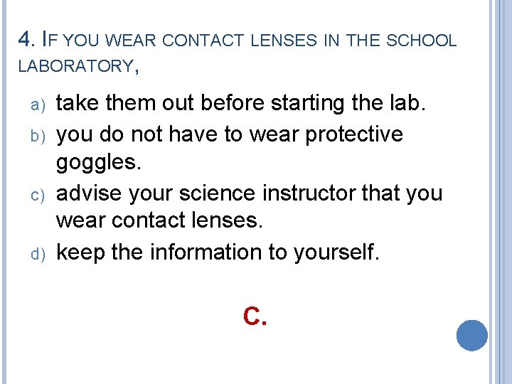 4. IF YOU WEAR CONTACT LENSES IN THE SCHOOL LABORATORY, a) b) c) d)