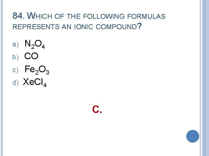 84. WHICH OF THE FOLLOWING FORMULAS REPRESENTS AN IONIC COMPOUND? a) b) c) d)