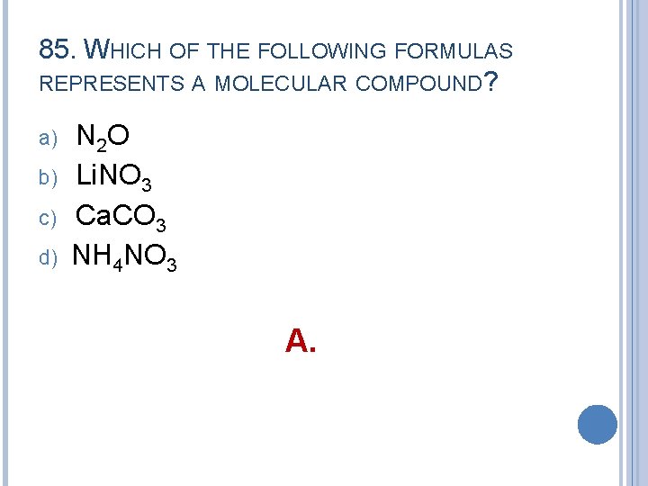 85. WHICH OF THE FOLLOWING FORMULAS REPRESENTS A MOLECULAR COMPOUND? a) b) c) d)