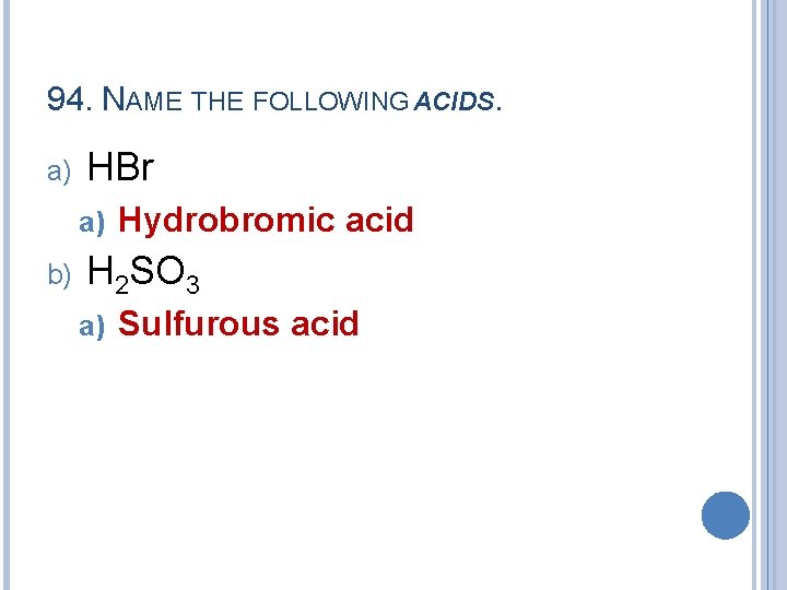 94. NAME THE FOLLOWING ACIDS. a) HBr a) b) Hydrobromic acid H 2 SO