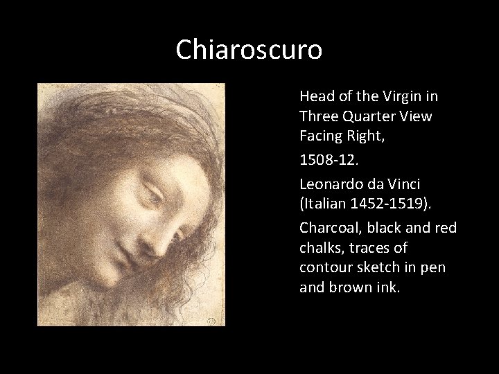 Chiaroscuro Head of the Virgin in Three Quarter View Facing Right, 1508 -12. Leonardo