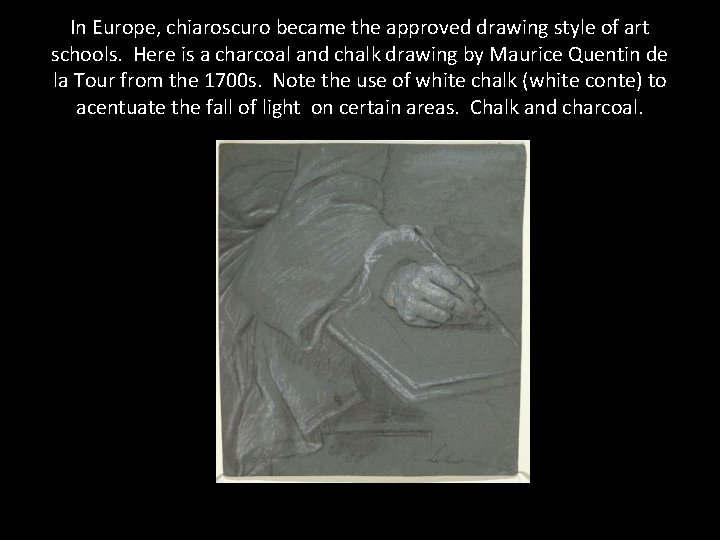 In Europe, chiaroscuro became the approved drawing style of art schools. Here is a