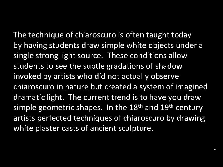 The technique of chiaroscuro is often taught today by having students draw simple white