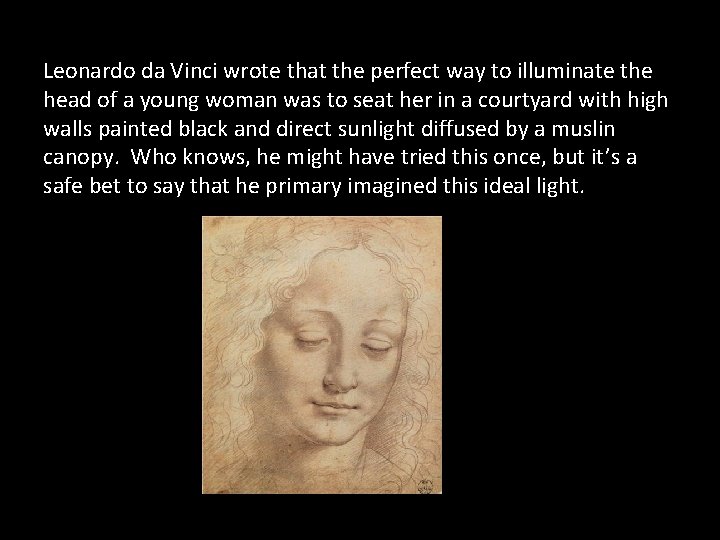 Leonardo da Vinci wrote that the perfect way to illuminate the head of a