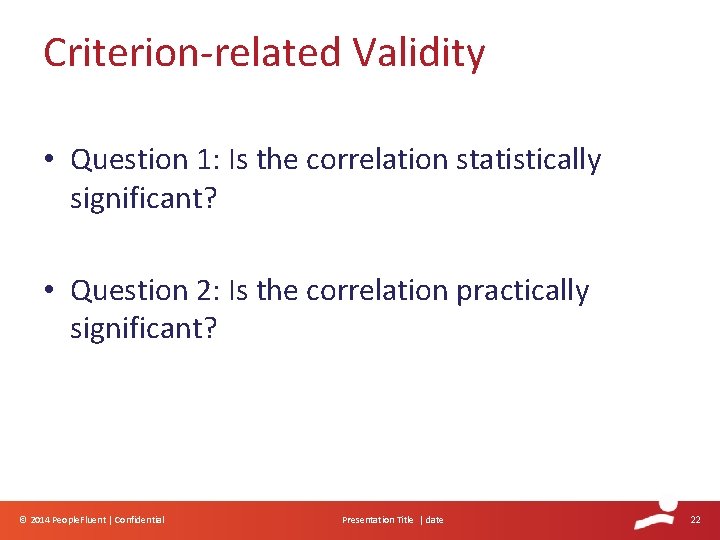 Criterion-related Validity • Question 1: Is the correlation statistically significant? • Question 2: Is Criterion-related Validity • Question 1: Is the correlation statistically significant? • Question 2: Is