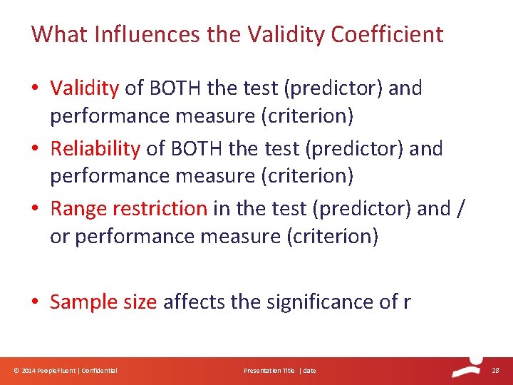 What Influences the Validity Coefficient • Validity of BOTH the test (predictor) and performance What Influences the Validity Coefficient • Validity of BOTH the test (predictor) and performance