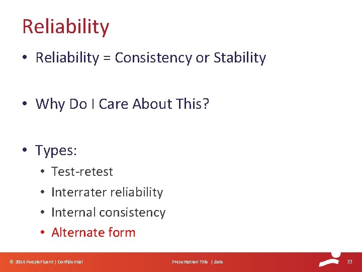 Reliability • Reliability = Consistency or Stability • Why Do I Care About This? Reliability • Reliability = Consistency or Stability • Why Do I Care About This?