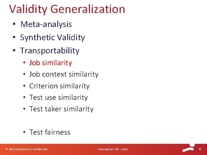 Validity Generalization • Meta-analysis • Synthetic Validity • Transportability • • • Job similarity Validity Generalization • Meta-analysis • Synthetic Validity • Transportability • • • Job similarity