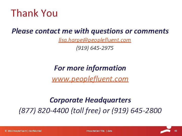 Thank You Please contact me with questions or comments lisa. harpe@peoplefluent. com (919) 645 Thank You Please contact me with questions or comments lisa. harpe@peoplefluent. com (919) 645