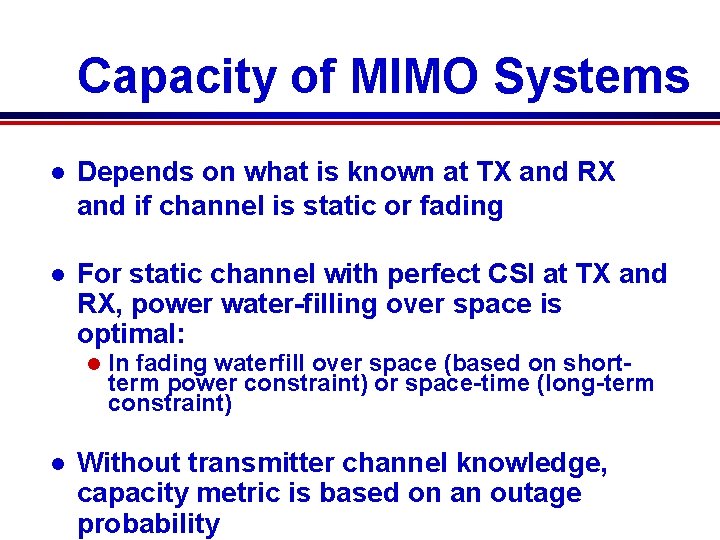 Capacity of MIMO Systems l Depends on what is known at TX and RX