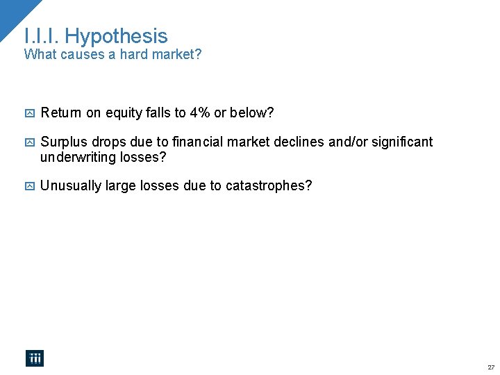 I. I. I. Hypothesis What causes a hard market? Return on equity falls to I. I. I. Hypothesis What causes a hard market? Return on equity falls to