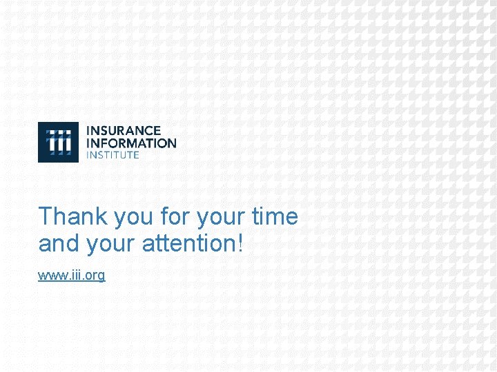 Thank you for your time and your attention! www. iii. org Thank you for your time and your attention! www. iii. org