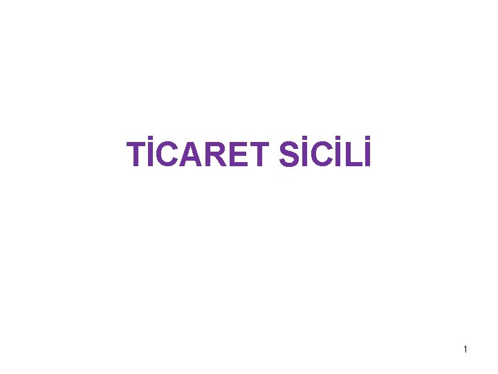 TİCARET SİCİLİ 1 TİCARET SİCİLİ 1