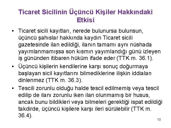 Ticaret Sicilinin Üçüncü Kişiler Hakkındaki Etkisi • Ticaret sicili kayıtları, nerede bulunursa bulunsun, üçüncü Ticaret Sicilinin Üçüncü Kişiler Hakkındaki Etkisi • Ticaret sicili kayıtları, nerede bulunursa bulunsun, üçüncü