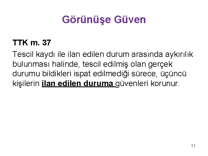 Görünüşe Güven TTK m. 37 Tescil kaydı ile ilan edilen durum arasında aykırılık bulunması Görünüşe Güven TTK m. 37 Tescil kaydı ile ilan edilen durum arasında aykırılık bulunması