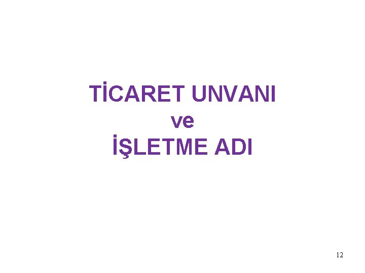 TİCARET UNVANI ve İŞLETME ADI 12 TİCARET UNVANI ve İŞLETME ADI 12