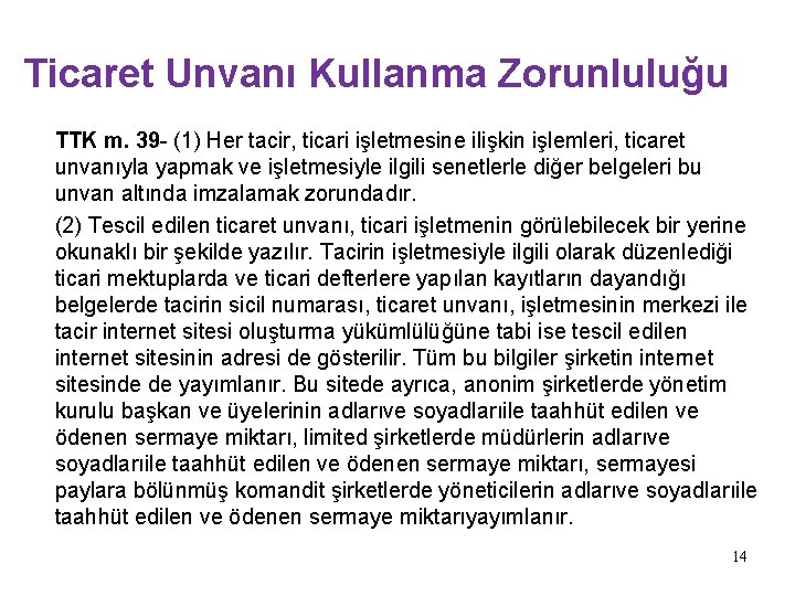 Ticaret Unvanı Kullanma Zorunluluğu TTK m. 39 - (1) Her tacir, ticari işletmesine ilişkin Ticaret Unvanı Kullanma Zorunluluğu TTK m. 39 - (1) Her tacir, ticari işletmesine ilişkin