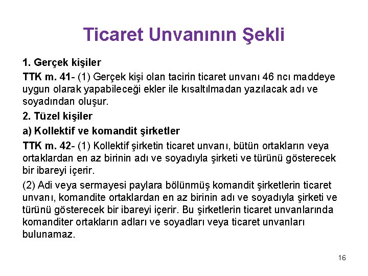 Ticaret Unvanının Şekli 1. Gerçek kişiler TTK m. 41 - (1) Gerçek kişi olan Ticaret Unvanının Şekli 1. Gerçek kişiler TTK m. 41 - (1) Gerçek kişi olan